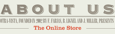 Text: About us | Otra-Vista, founded in 2002 by F. Farias, B. Lignel and J. Miller, presents: The Online Store